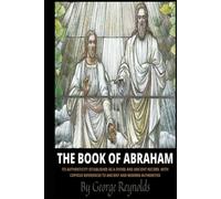 Book of Abraham: Its authenticity established as a divine and ancient record. With copious reference to ancient and modern authorities
