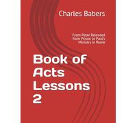 Book of Acts Lessons 2: From Peter Released from Prison to Paul’s Ministry in Rome (Book of Acts Lessons Series)
