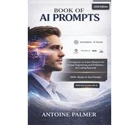 Book of AI Prompts: The Beginner-to-Expert Blueprint for Prompt Engineering and AI Mastery - No Coding Required