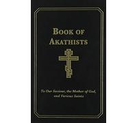 Book of Akathists Volume I: To Our Saviour, the Mother of God and Various Saints by Holy Trinity Monastery (January 01,2007)