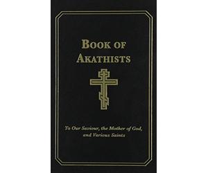 Book of Akathists Volume I: To Our Saviour, the Mother of God and Various Saints by Holy Trinity Monastery (January 01,2007)