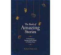 Book of Amazing Stories, The: 90 Devotions on Seeing God's Hand in Unlikely Places