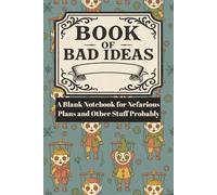 Book of Bad Ideas: A Blank Notebook for Nefarious Plans and Other Stuff Probably: 120 Page Blank Journal, College Rule Lined, for Writing, School ... Teachers, Adults, Spooky Horror, Diary, Gift