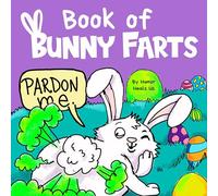 Book of Bunny Farts: A Cute and Funny Read Aloud Easter Picture Book For Kids and Adults, Perfect Easter Basket Gift for Boys and Girls: A Cute and ... for Boys and Girls: 20 (Farting Adventures)