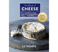 Book of Cheese, The: The Essential Guide to Discovering Cheeses You'll Love