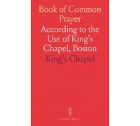 Book of Common Prayer: According to the Use of King's Chapel, Boston