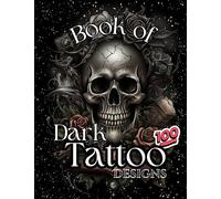 Book Of Dark Tattoo Designs - Coloring Book: 100+ Selection For Women and Men