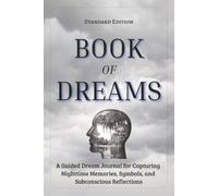 Book of Dreams: A Guided Dream Journal | Standard Edition | 6x9 in | 110 Pages | Ideal for Capturing Nighttime Memories, Symbols, and Subconscious Reflections | For Teens & Adults