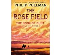 Book of Dust: the Rose Field (Book of Dust, Volume 3) by Philip Pullman ...