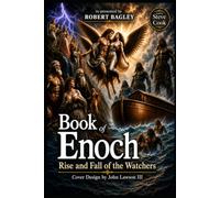 Book of Enoch: Rise and Fall of the Watchers: Complete with a Full Introduction, the Historical Story Behind the Text, and a Deep Exploration of Its Theological Meaning
