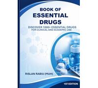 Book of Essential Drugs: Discover 1000+ Essential Drugs for Clinical and Academic Use