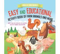 Book of Farm Animals. Easy and Educational Activity Book of Farm Animals and More. More than 100 Exercises of Coloring, Color by Number and Drawing