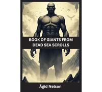 Book of Giants from Dead Sea Scrolls: Ancient Secrets of the Watchers, Nephilim, and Lost Giants of Scripture