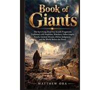 Book of Giants: The Surviving Dead Sea Scrolls Fragments Explained with Nephilim, Watchers, Fallen Angels, Enoch, Ancient Dreams, Divine Judgment, and the World Before the Flood
