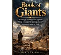 Book of Giants: The Surviving Dead Sea Scrolls Fragments Explained with Nephilim, Watchers, Fallen Angels, Enoch, Ancient Dreams, Divine Judgment, and the World Before the Flood