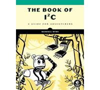 Book Of I2C, The: A Guide for Adventurers