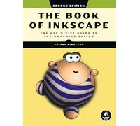 Book of Inkscape 2nd Edition, The: The Definitive Guide to the Graphics Editor