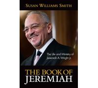 Book of Jeremiah: The Life and Ministry of Jeremiah A. Wright, Jr.
