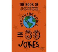 Book Of Jokes; Around the World in 80 Jokes: Hilarious Jokes, Fun Puzzles & Fascinating Facts from 40 Countries