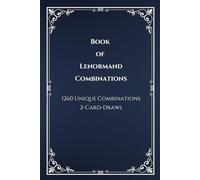 Book of Lenormand 2-Card-Draw Combinations: Your Complete Guide to 1,260 Card Pairings and Interpretations