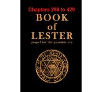 Book of Lester Chapters 298-429: gospel for he quantum era (Book of Lester-Study Volumes)