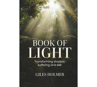 Book of Light: Transforming shadow, suffering and self (The Light and Shadow Series)