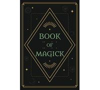 Book of Magick: A Blank Grimoire Journal to Record Spells and Rituals for Growth, Transformation & Manifestation