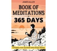 Book of Meditations: The Enriched Edition: Master the principles of James Allen through 150 dedicated action sheets for daily self-discipline and mental clarity