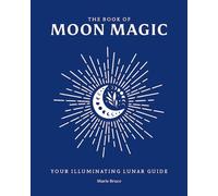 Book of Moon Magic : Your Illuminating Lunar Guide