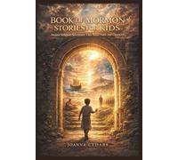 BOOK OF MORMON STORIES FOR KIDS: Ancient Scripture Adventures That Build Faith and Character