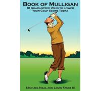 Book Of Mulligan: 18 Guaranteed Ways To Lower Your Golf Score Today