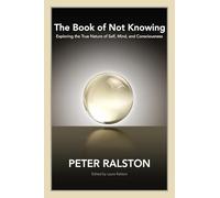 Book of Not Knowing : Exploring the True Nature of Self, Mind, and ...