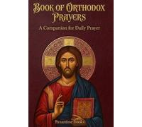 Book of Orthodox Prayers: A Companion for Daily Prayer (Essential Orthodox Library)