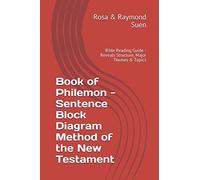 Book of Philemon - Sentence Block Diagram Method of the New Testament: Bible Reading Guide - Reveals Structure, Major Themes & Topics