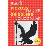 Book Of PICROSS HANJIE GRIDDLERS NONOGRAMS: Nonograms Puzzle Book For Adults With Solutions