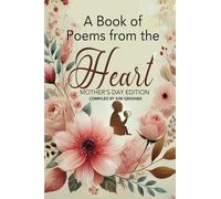 Book of Poems from the Heart: A Mothers Day Edition