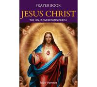 Book Of Prayers Jesus Christ: The light that overcomes death! (saints and mystics collection)