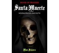 Book Of Prayers Santa Muerte: Novena, Prayers and pacts!: 1 (Holy Death Collection)