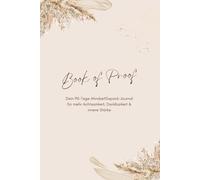 Book of Proof - Dein 90-Tage-MindsetSixpack-Journal für mehr Achtsamkeit, Dankbarkeit & innere Stärke: Reflektiere, wachse und finde zu dir selbst - ... für 90 Tage voller Klarheit und Dankbarkeit