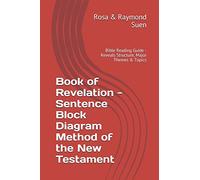 Book of Revelation - Sentence Block Diagram Method of the New Testament: Bible Reading Guide - Reveals Structure, Major Themes & Topics