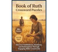 Book of Ruth Crossword Puzzles | 50+ Puzzles | For All Ages!: Discover Faithfulness, Kindness, and Redemption Through Engaging Bible Crosswords