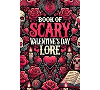 Book of Scary Valentine's Day Lore: for Teens and Young Adults | Move Your Imagination and Create Awesome Spooky Stories | Terrifying Tales of Love and Fear to Thrill (Book of Scary Lore)