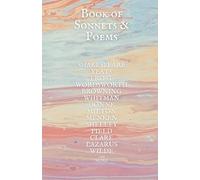 Book of Sonnets & Poems: A Collection of Famous Poetry by Shakespeare, Yeats, Browning, Wilde, Frost, Milton, Lazarus, Wordsworth and more. 38 Pages on Beautiful, Colorful Watercolor background