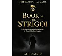 Book of the Strigoi: ∙Ancient Blood ∙Romanian Folklore ∙A Curse older than Empires∙ (The Dacian Legacy)