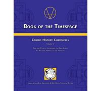 Book of the Timespace: Cosmic History Chronicles Volume V - Time and Society: Envisioning the New Earth, The Relative Aspiring to the Absolute