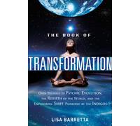 Book Of Transformation: Open Yourself to Psychic Evolution, the Rebirth of the World, and the Empowering Shift Pioneered by the Indigos
