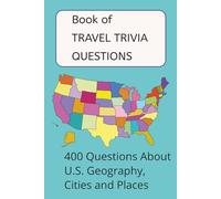 Book of TRAVEL TRIVIA QUESTIONS: 400 Questions About U.S. Geography, Landmarks, Historical Places and More
