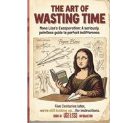 Book of Useless Information: The Art of Wasting Time, A Seriously Pointless Guide: An Absurd Coffee Table Book and Trivia Book for Adults Who Have ... | Nature | Culture | Food | Science | Travel