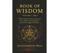 Book of Wisdom: Volume 1 and 2 - Unlock Ancient Secrets, Universal Laws, and Sacred Teachings to Awaken Your Highest Potential