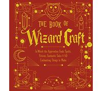 Book of Wizard Craft: In Which the Apprentice Finds Spells, Potions, Fantastic Tales & 50 Enchanting Things to Make (The Books of Wizard Craft)